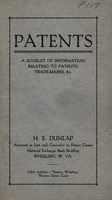 ["<p> Pamphlet. Details the patent process. Authored by H. E. Dunlap, Attorney at Law and Counselor in Patent Causes, National Exchange Bank Building, Wheeling, W.Va.</p>"]