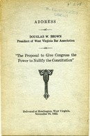 ["<p> Pamphlet. Address delivered by Douglas W. Brown, the president of the West Virginia Bar Association, at Huntington, West Virginia on November 16, 1922.<br /> <br />  </p>"]