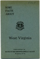 ["<p> Pamphlet. Compliments of the Bank of the Monongahela Valley, Morgantown, W.Va.\" Includes facts about West Virginia history, geography, population, noted West Virginians, manufacturing and noted manufacturers, agriculture, coal, public schools, valuation, transportation, telephones, Sunday school work, child labor laws, oil and gas industries, and the lumber industry.<br /> <br />  </p>"]