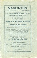 ["Pamphlet.  \"Preliminary Prospectus of a new Town, located in a rich, beautiful and fertile country, among a prosperous, progressive and generous people, published for the consideration of Investor, Manufacturers, Mechanics and all live men, who desire an investment or a healthy home, in a place which, in the near future, must develop into that which nature intended it should be, 'One of the Best Towns in West Virginia'.\""]
