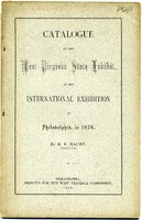 ["<p> Pamphlet. Catalog (arranged by county) which lists West Virginia products displayed at the Exhibition.<br /> <br />  </p>"]